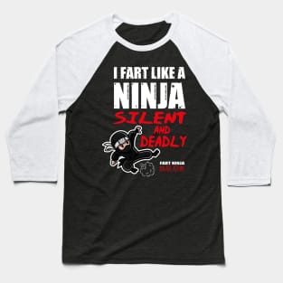 Funny I Fart Like A Ninja, Silent And Deadly Joke Design Baseball T-Shirt